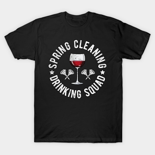 Spring Cleaning Drinking Squad Funny Wine Sayings Novelty T-Shirt by FrontalLobe